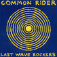 Common Rider "Last Wave Rockers" LP