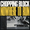 Chopping Block 'Nowhere To Run' LP