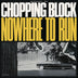 Chopping Block 'Nowhere To Run' LP