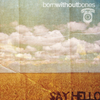 Born Without Bones 'Say Hello' LP