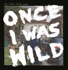 The Smith Street Band "Once I Was Wild" LP