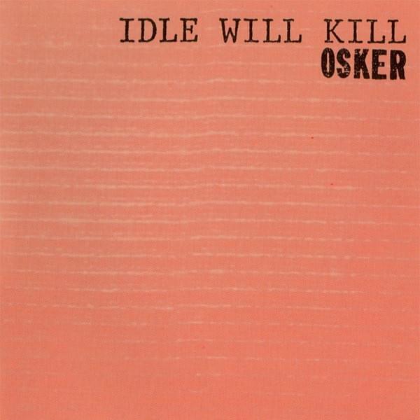 Osker  "Idle Will Kill" LP