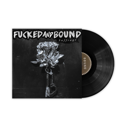 Fucked & Bound (Filth Is Eternal)  "Suffrage" LP