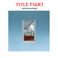 Title Fight  "Spring Songs" 7"